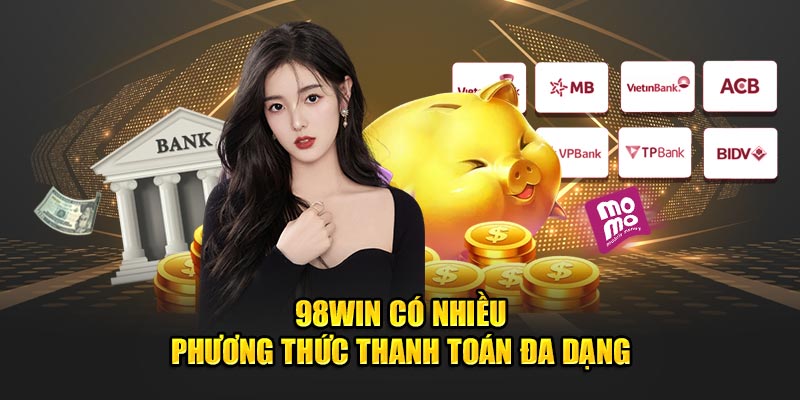 98Win có nhiều phương thức thanh toán đa dạng