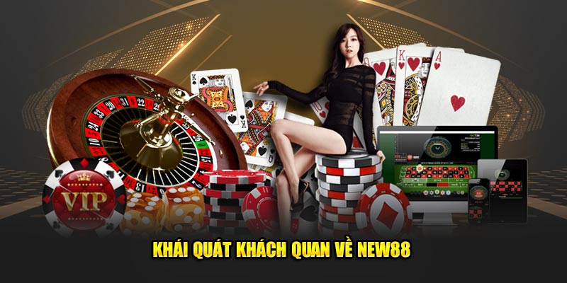 Khái quát khách quan về New88 