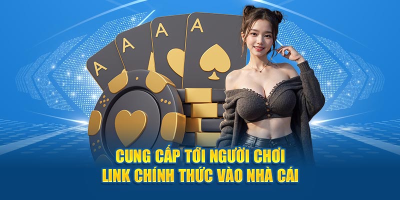 Cung cấp tới người chơi link chính thức vào nhà cái