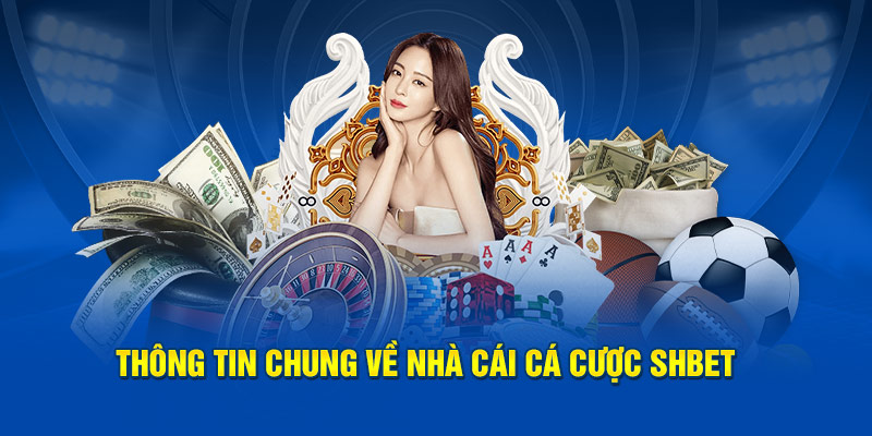 Thông tin chung về nhà cái cá cược SHBET