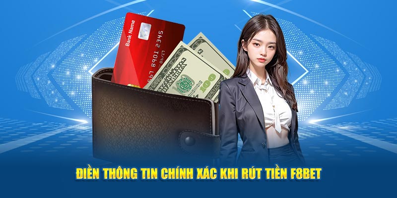 Điền thông tin chính xác khi rút tiền F8bet