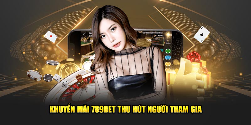 Khuyến mãi 789bet thu hút người tham gia