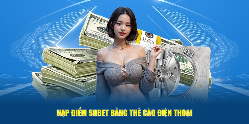 Nạp điểm Shbet bằng thẻ cào điện thoại