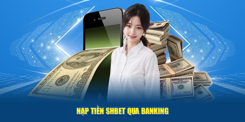 Nạp tiền Shbet qua banking