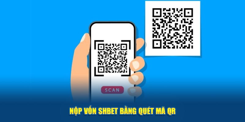 Nộp vốn Shbet bằng quét mã QR