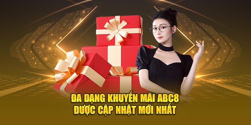 Đa dạng khuyến mãi ABC8 được cập nhật mới nhất