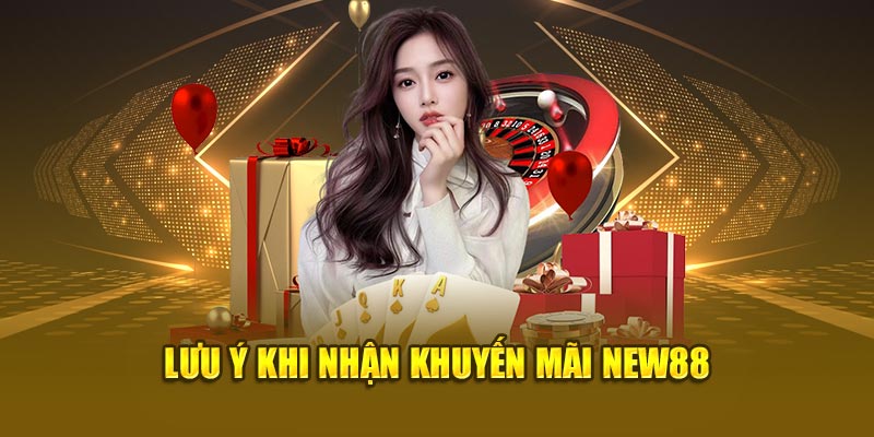 Cần lưu ý gì khi nhận khuyến mãi New88