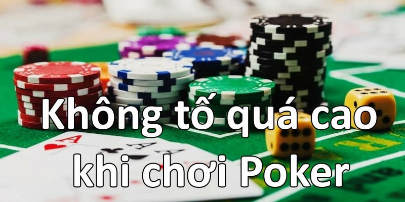 Không tố quá cao khi chơi Poker