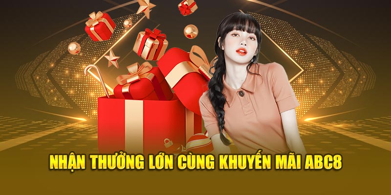 Nhận thưởng lớn cùng khuyến mãi ABC8