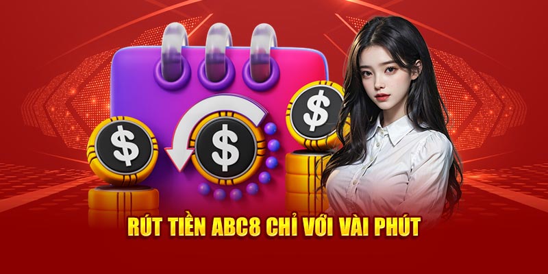 Rút tiền Abc8 chỉ với vài phút