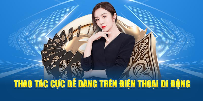 Thao tác cực dễ dàng trên điện thoại di động